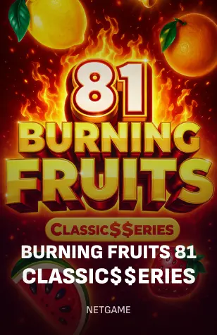 Burning Fruits 81: Classic$$erieS